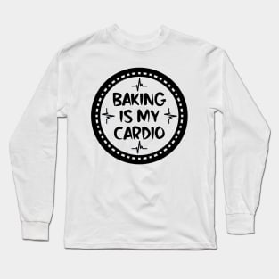 Baking Is My Cardio Long Sleeve T-Shirt